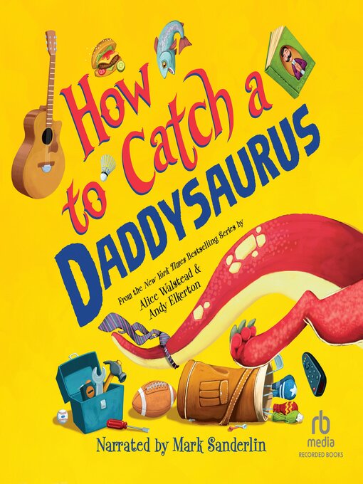 Title details for How to Catch a Daddysaurus by Alice Walstead - Available